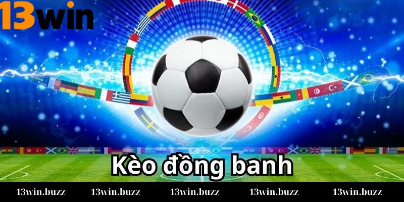 Tại sao kèo đồng banh được nhiều người chọn?